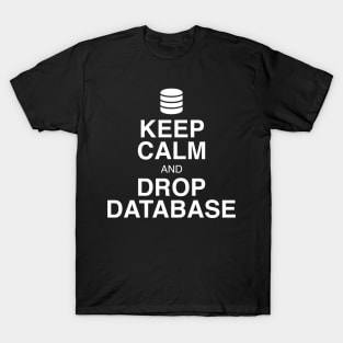 Keep Calm and Drop Database T-Shirt